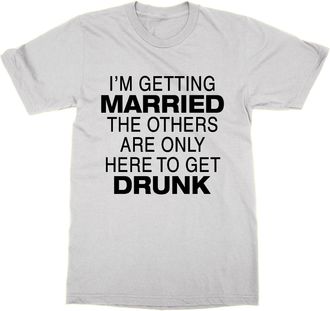 Generic Im Getting Married The Others are Only Here to Get Drunk T-Shirt (White, L)