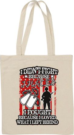 Generic I Didnt Fight Because I Hated I Fought Because I Loved What I Left Behind Natural Cotton Tote Bag White