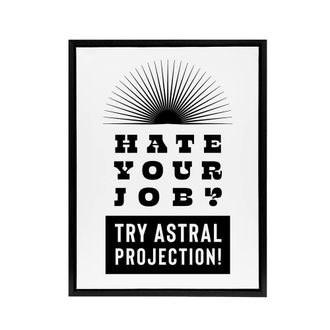 Artery8 Hate Your Job Try Astral Projection Funny Cheeky Framed Canvas Art in White | Size: W24 x H32
