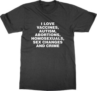 Generic I Love Vaccines, Autism, Abortions, Homosexuals, Sex Changes and Crime T-Shirt (Black, 5XL)