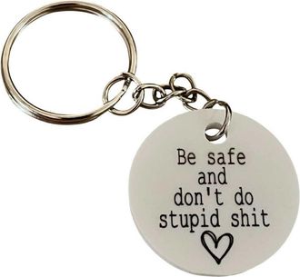 Generic Keyring - Be safe and dont do stupid shit Keyring. A message we would like all our kids to think about - great gift for that new driver or any loved o