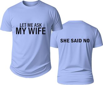 Generic Let Me Ask My Wife Shirt, Let Me Ask My Wife She Said No, Mens Novelty Shirts Carolina Blue