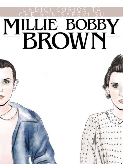 Stranger Things: Undici Curiosità Che Non Sapevi Su Millie Bobby Brown