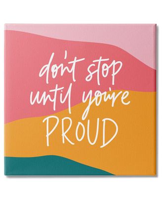 Stupell Industries Dont Stop Until Youre Proud Phrase Abstract Pattern Stretched Canvas Wall Art By Amanda Houston