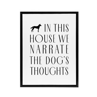 Artery8 In This House We Narrate Dog Thoughts Funny Black Framed Canvas Art in White | Size: W24 x H32