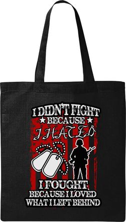 Generic I Didnt Fight Because I Hated I Fought Because I Loved What I Left Behind Natural Ecological Cotton Tote Bag Black