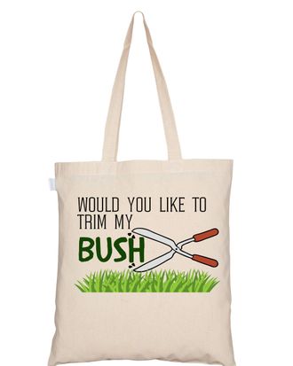 Generic Novelty Reusable Cotton Tote bag - Garden Outdoor Theme Rude Hilarious Joke - Would You Like to Trim My Bush