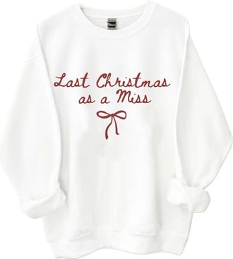 Generic Last Christmas as a Miss Sweatshirt, Last Christmas as a Miss Shirt, Retro Funny Christmas Long Sleeve Sweatshirt Ugly Xmas Sweatshirt for Women White