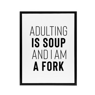 Artery8 Adulting Is Soup & I Am A Fork Joke Funny Black Framed Canvas Art in White | Size: W24 x H32