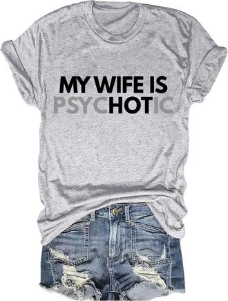 Generic My Wife is Psychotic Shirt Funny My Wife is Hot T Shirt Humor Tshirt for Husbands Grey
