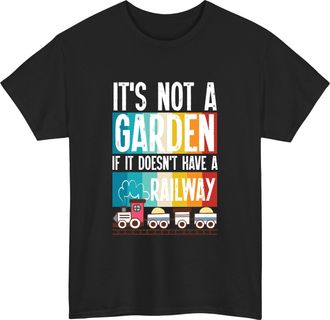 Generic Its Not A Garden If It Doesnt Have A Railway T-Shirt, Train Lovers Gift t Shirt, Garden Decor tee, Hobby top Black