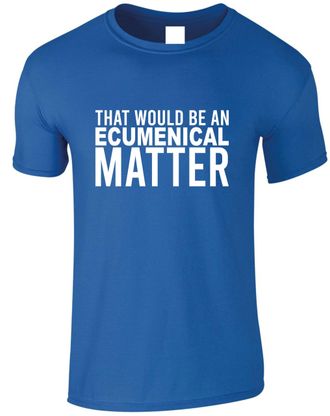 Generic Funny Saying T-Shirt Would be Ecumenical Matter Top (UK, Alpha, L, Regular, Regular, Royal)