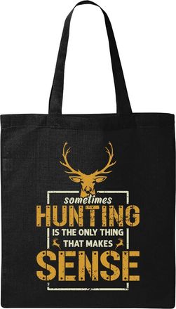 Generic Sometimes Hunting Is The Only Thing That Makes Sense Natural Ecological Cotton Tote Bag Black