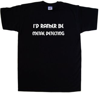Tee Tree Designs Id Rather Be Metal Detecting Black T-Shirt (White Print)-X-Large