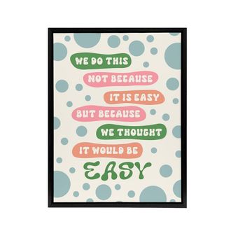 Artery8 We Do This Not Because Its Easy Colourful Funny Framed Canvas Art | Size: W24 x H32