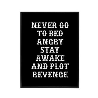 Artery8 Never Go To Bed Angry Plot Revenge Funny Advice Framed Canvas Art in Black | Size: W24 x H32