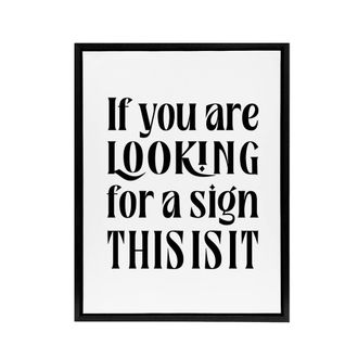 Artery8 If You Are Looking For A Sign This Is It Black Framed Canvas Art Print in White | Size: W24 x H32