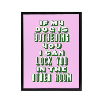 Artery8 If My Dog Is Bothering You Joke Pink Green Funny Framed Canvas Art | Size: W24 x H32