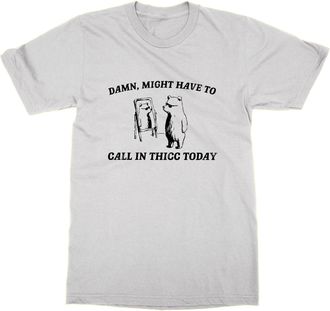 Generic Damn Might Have to Call in Thicc Today T-Shirt (White, M)