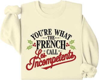 Generic Youre What The French Call Les Incompetents Sweatshirt Youre What The French Call Les Incompetents Sweatshirt (UK, Alpha, L, Regular, Regular, Cream)