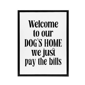 Artery8 Welcome To Our Dogs Home We Just Pay Bills Funny Framed Canvas Art in White | Size: W24 x H32