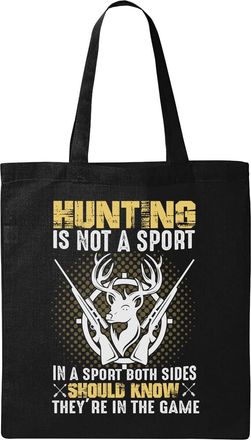 Generic Hunting Is Not A Sport In A Sport Both Sides Know Natural Ecological Cotton Tote Bag Black