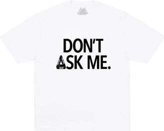 Palace Dont Ask T-Shirt White P30TS418