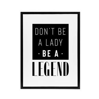 Artery8 Dont Be A Lady Be A Legend Bold Black & White Framed Canvas Art | Size: W24 x H32