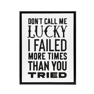 Artery8 Dont Call Me Lucky Failed More Than You Tried Framed Canvas Art Print in White | Size: W24 x H32