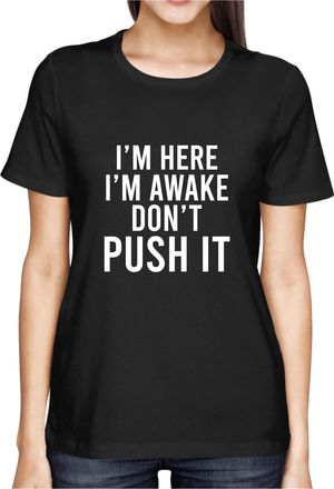 Generic I am here I am Awake T-Shirt Dont Push it Saying Top (UK, Alpha, M, Regular, Regular, Black)