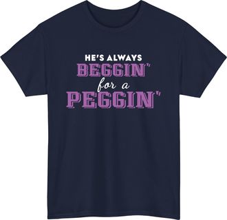 Generic Beggin for a peggin Mens t Shirt, Unisex Funny Rude Joke Slogan Comedy Shirt, stag top Strap on Cool Meme Gift tee top Navy