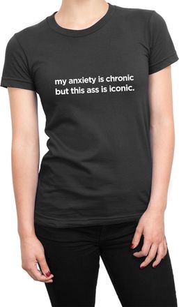 Generic My Anxiety is Chronic but This Ass is Iconic T-Shirt (Black, XL)