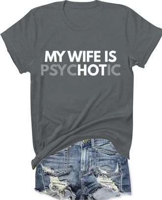 Generic My Wife is Psychotic Shirt Funny My Wife is Hot T Shirt Humor Tshirt for Husbands Dark Gray
