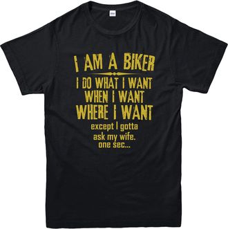 Generic Bikers T-Shirt I Am A Biker I Do What I Want When I Want Where I Want Except I Gotta Ask My Wife One Sec. Funny Racers Bike Lovers Adult Kids Tee Top 