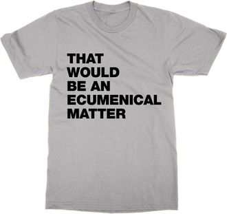 Generic That Would Be an Ecumenical Matter Father Ted T-Shirt (Grey, XXL)