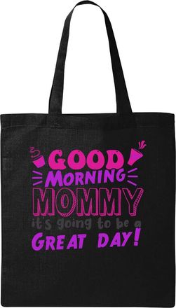 Generic Good Morning Mommy Its Going To Be A Great Day Natural Ecological Cotton Tote Bag Black