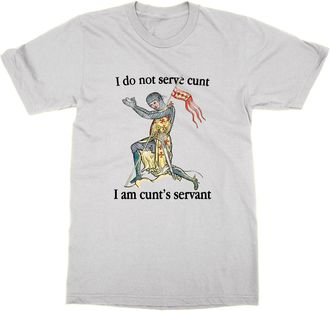 Generic I do not Serve cunt I am cunts Servant T-Shirt (White, XL)