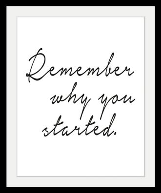 Queence Bild »Spruch - Remember why you started.« Motivationsbilder Schriftzug Schwarz-Weiss HD Premium Poster-Druck inkl. Holzrahmen