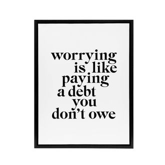 Artery8 Worrying Is Like Paying A Debt You Dont Owe Framed Canvas Wall Art in White | Size: W24 x H32