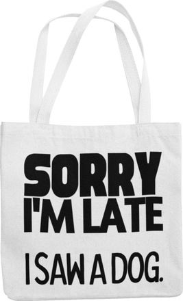Generic Dog Lover Totebag - Sorry Im Late I Saw A Dog (White)