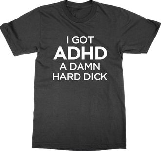 Generic I Got ADHD A Damn Hard Dick T-Shirt (Black, XL)