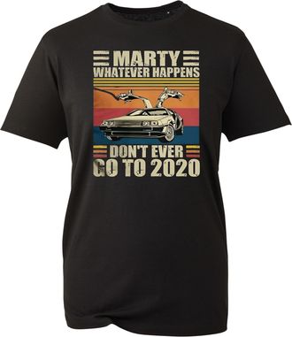 Generic Marty Whatever Happens Dont Ever Go to 2020 T-Shirt - Funny 2020 Avoidance T Shirt (Black, XL)