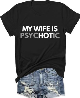 Generic My Wife is Psychotic Shirt Funny My Wife is Hot T Shirt Humor Tshirt for Husbands Black