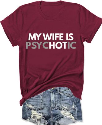 Generic My Wife is Psychotic Shirt Funny My Wife is Hot T Shirt Humor Tshirt for Husbands Claret