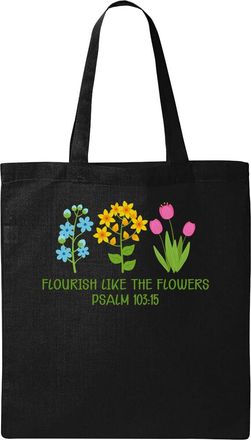 Generic Flourish Like The Flowers Psalm 103 15 Natural Ecological Cotton Tote Bag Black